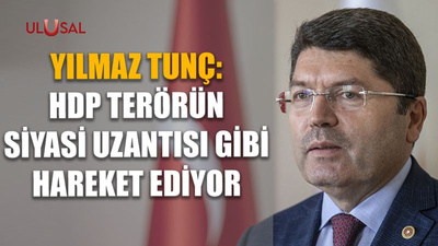 Yılmaz Tunç: "HDP terörün siyasi uzantısı gibi hareket ediyor"